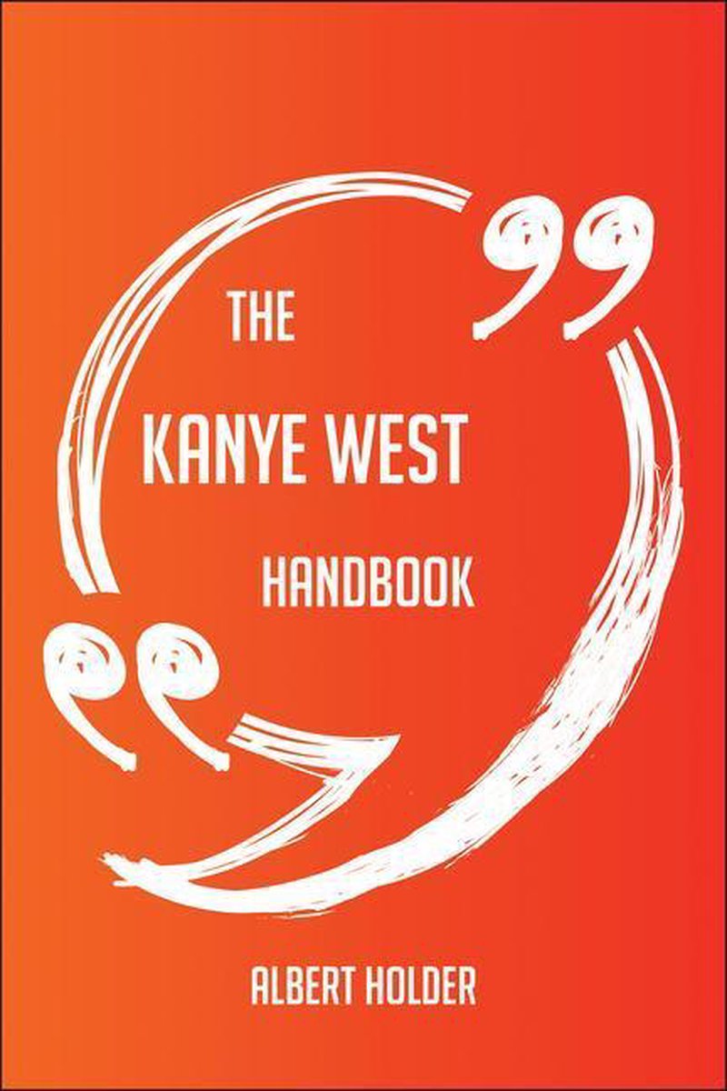 The kanye west handbook - everything you need to know about kanye west